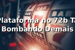 Plataforma no 72b Tá Bombando Demais 🔥