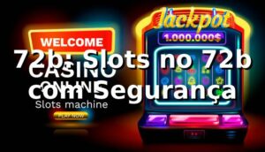 72b: Slots no 72b com Segurança